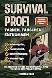 Survival Profi – Tarnen, Täuschen, Entkommen: Das Survivalbuch für Fortgeschrittene: Der komplette Outdoor- und Stadtsurvival-Guide, um sich und seine ... Selbstverteidigung & Blackout-Tipps