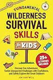 FUNdamental Wilderness Survival Skills for Kids: Discover Fun Adventures, Tackle Unexpected Challenges with Confidence, and Safely Explore the Great Outdoors