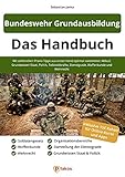 Bundeswehr Grundausbildung - Das Handbuch: Mit zahlreichen Praxis-Tipps aus erster Hand optimal vorbereitet: Ablauf, Grundwissen Staat, Politik, Teilstreitkräfte, Dienstgrade, Waffenkunde & Wehrrecht