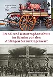 Brand- und Katastrophenschutz im Barnim von den Anfängen bis zur Gegenwart (Barnimer Historische Forschungen)
