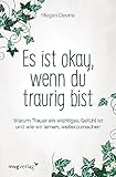 Es ist okay, wenn du traurig bist: Warum Trauer ein wichtiges Gefühl ist und wie wir lernen, weiterzumachen
