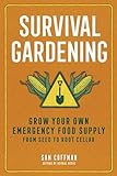 Survival Gardening: Grow Your Own Emergency Food Supply, from Seed to Root Cellar