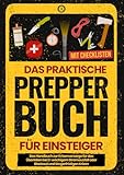 Das praktische PREPPER Buch für Einsteiger: Das Handbuch zur Krisenvorsorge für das Überleben bei 2-wöchigem Stromausfall oder Blackout und längerfristigen Krisen. Mit Checklisten