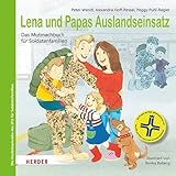 Lena und Papas Auslandseinsatz: Das Mutmachbuch für Soldatenfamilien