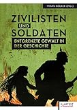 Zivilisten und Soldaten: Entgrenzte Gewalt in der Geschichte