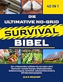 DIE ULTIMATIVE NO-GRID SURVIVAL-BIBEL 40 IN 1: Der umfassendste Leitfaden für ein Leben ohne Stromnetz: autarke Energie, Wildnisüberleben, ... Lebensmittelvorräte & DIY-Überlebensprojekte.