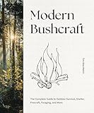 Modern Bushcraft: The Complete Guide to Outdoor Survival, Shelter, Firecraft, Foraging, and More