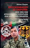 Brückenbauer in Uniform: Mein Weg vom afghanischen Flüchtling zum deutschen Soldaten