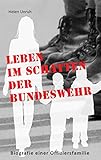 Leben im Schatten der Bundeswehr. Biografie einer Offiziersfamilie: Ein Leben nach der Devise 'Erst die Armee und dann die Familie'