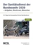 Der Sanitätsdienst der Bundeswehr 2020 - Aufgaben, Strukturen, Menschen: 23. Folge des Kompendium für den Sanitätsdienst