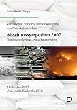 Abschlusssymposium 2007, Graduiertenkolleg 'Naturkatastrophen', 24./25. Juli 2007, Universität Karlsruhe (TH): Verständnis, Vorsorge und Bewältigung von Naturkatastrophen