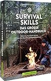Survival Skills – Das große Outdoor-Handbuch: Alles was du wissen musst, um allein in der Wildnis vorbereitet zu sein. Survival-Guide Buch mit Tipps und Tricks vom Survival Experten.