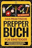 Das praktische PREPPER Buch für Einsteiger: Das Handbuch zur Krisenvorsorge für das Überleben bei 2-wöchigem Stromausfall oder Blackout und längerfristigen Krisen. Mit Checklisten