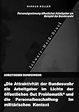 ARBEITGEBER BUNDESWEHR und die Personalgewinnung öffentlicher Arbeitgebers (S/W-Druck): 'Die Attraktivität der Bundeswehr als Arbeitgeber im Lichte ... & WORK-LIFE-BALANCE