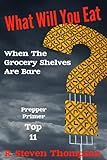 What Will You Eat When The Grocery Shelves Are Bare? Top 11 Survival Foods (Prepper Primer Series Book 1) (English Edition)