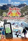 GPS Praxisbuch Garmin GPSMAP 67: Das Handbuch für Wanderer, Alpinisten & MTBiker (GPS Praxisbuch-Reihe von Red Bike)