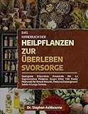 DAS HANDBUCH DER HEILPFLANZEN ZUR ÜBERLEBENSVORSORGE: Uralte Heilkunst Für das Moderne Überleben: Entdecken Sie Über 150 Heilpflanzen Für Natürliche ... Notfallmedizin Und Langfristige Gesundheit