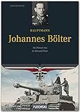 Hauptmann Johannes Bölter: Als Panzer-Ass in Ost und West (Ritterkreuzträger)