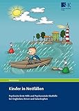Kinder in Notfällen: Psychische Erste Hilfe und Psychosoziale Akuthilfe bei Unglücken, Krisen und Katastrophen
