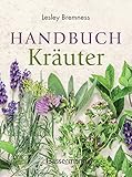 Handbuch Kräuter: Über 100 Pflanzen für Gesundheit, Wohlbefinden und Genuss