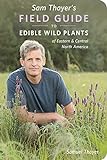 Sam Thayer's Field Guide to Edible Wild Plants Of Eastern and Central North America (The Sam Thayer's Field Guides)